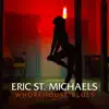 Eric St. Michaels - Whorehouse Blues - Single